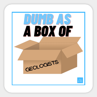 Dumb as a box of geololists Sticker